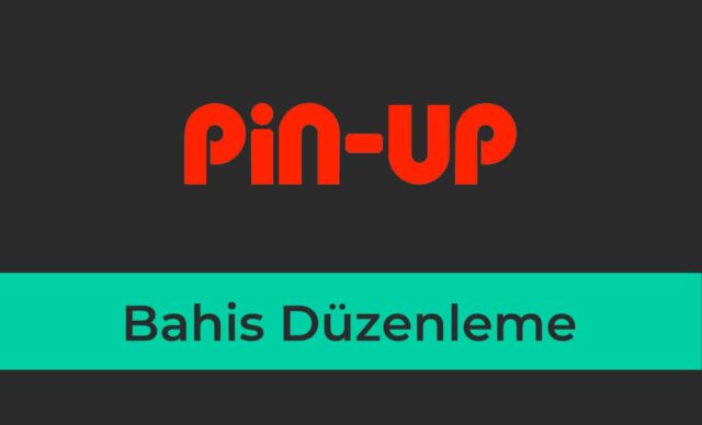 Pin-up Bahis Düzenleme